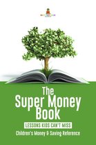 The Super Money Book : Finance 101 Lessons Kids Can't Miss Children's Money & Saving Reference