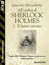 Sherlockiana - All'ombra di Sherlock Holmes - 1. Il futuro arcano
