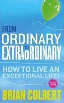 From Ordinary To Extraordinary: How To Live An Exceptional L