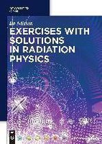 Exercises with Solutions in Radiation Physics