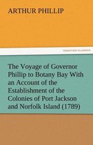 The Voyage of Governor Phillip to Botany Bay with an Account of the Establishment of the Colonies of Port Jackson and Norfolk Island (1789)