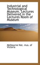 Industrial and Technological Museum. Lectures Delivered in the Lectures Room of Museum