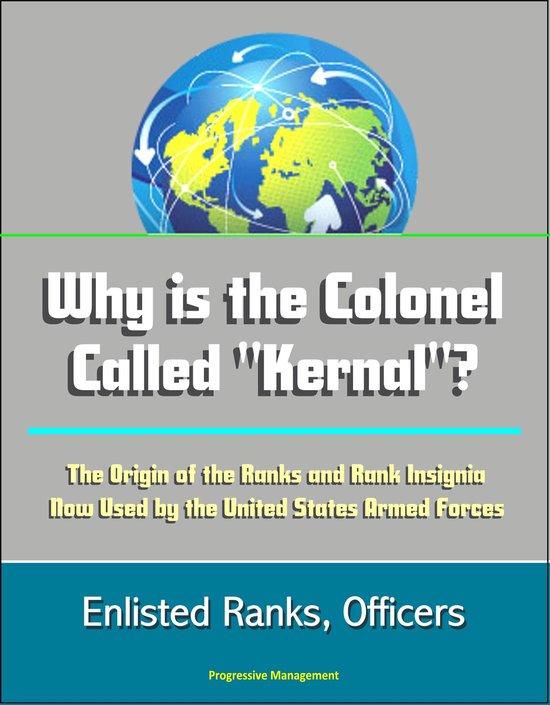 Why is the Colonel Called "Kernal"? The Origin of the Ranks and Rank