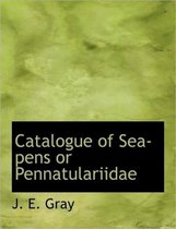 Catalogue of Sea-Pens or Pennatulariidae