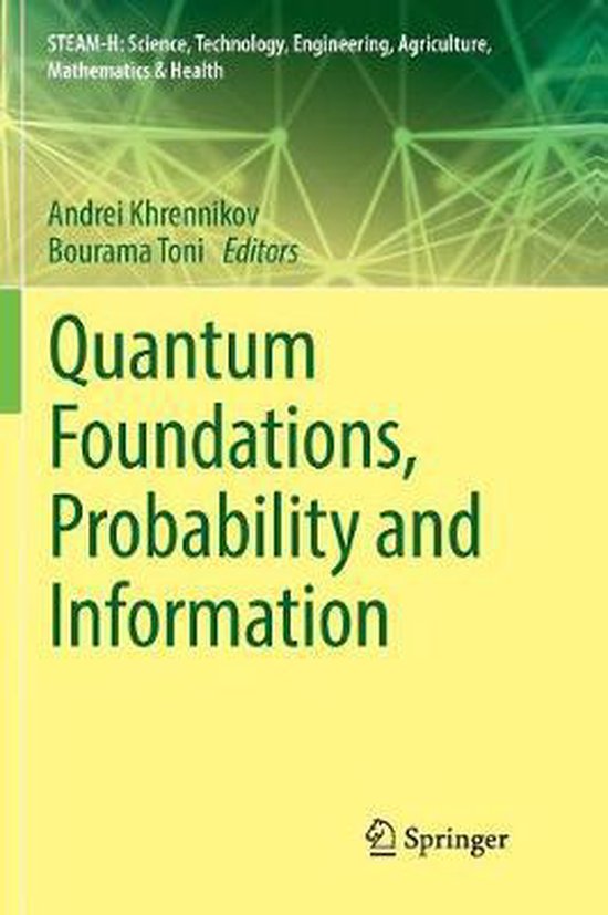 STEAM-H: Science, Technology, Engineering, Agriculture, Mathematics & Health- Quantum Foundations, Probability and Information