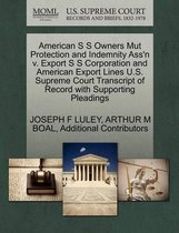 American S S Owners Mut Protection and Indemnity Ass'n V. Export S S Corporation and American Export Lines U.S. Supreme Court Transcript of Record with Supporting Pleadings
