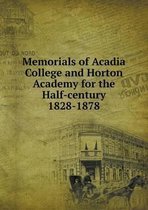 Memorials of Acadia College and Horton Academy for the Half-century 1828-1878