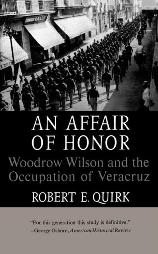 An Affair of Honor Woodrow Wilson and the Occupation of Veracruz