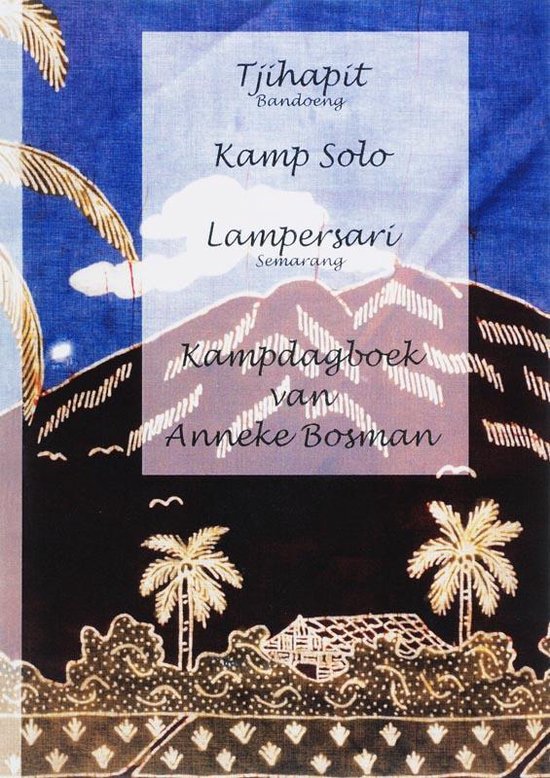 Cover van het boek 'Tjihapit bandoeng, kamp solo, lampersari semarang' van Anna Bosman