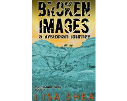 The Ishtato Saga - Broken Images - A Dystopian Journey