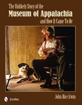 Unlikely Story Of The Museum Of Appalachia And How It Came T
