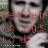 Mark Lotterman - Better Things To Do (CD)