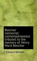 Beecher Memorial; Contemporaneous Tributes to the Memory of Henry Ward Beecher