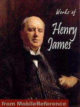 Works Of Henry James: Including The Portrait Of A Lady, The Turn Of The Screw, The Ambassadors, The Bostonians, The Europeans, The Wings Of The Dove & More (Mobi Collected Works)