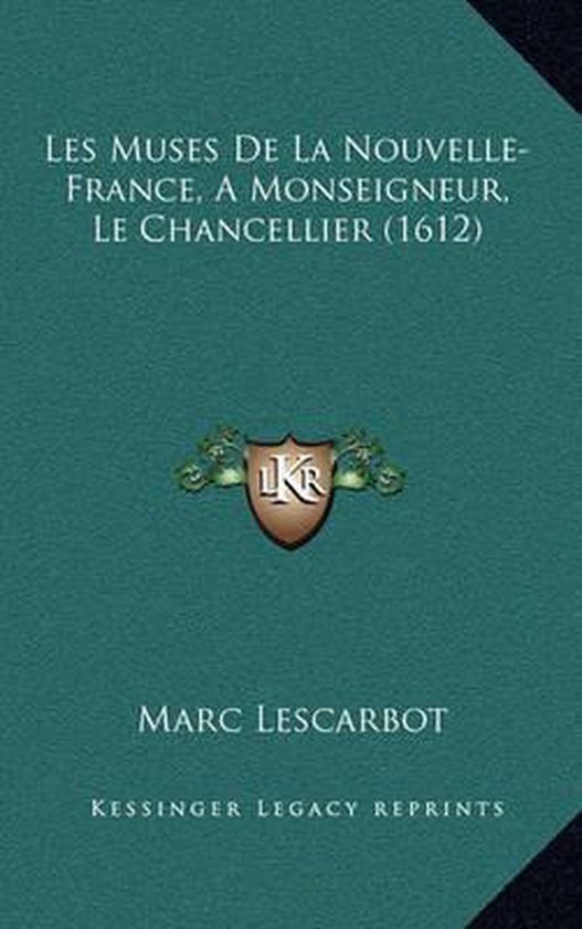 Les Muses de La Nouvelle-France, a Monseigneur, Le Chancellier (1612)