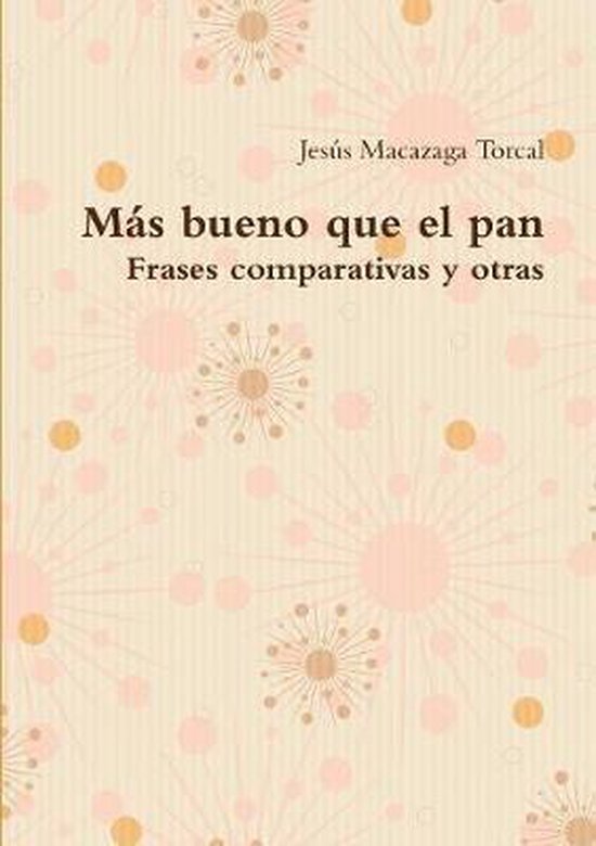 Mas bueno que el pan Frases comparativas y otras 9781471696619