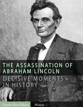 Decisive Moments in History: The Assassination of Abraham Lincoln and the Manhunt for John Wilkes Booth