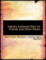 Indfalls Gathered Only for Friends and Other Poems