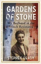 Extraordinary Lives, Extraordinary Stories of World War Two 6 - Gardens of Stone: My Boyhood in the French Resistance