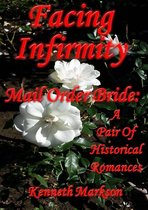 Mail Order Bride: Facing Infirmity: A Pair Of Clean Historical Mail Order Bride Western Victorian Romances (Redeemed Mail Order Brides)