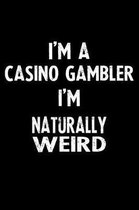 I'm a Casino Gambler I'm Naturally Weird
