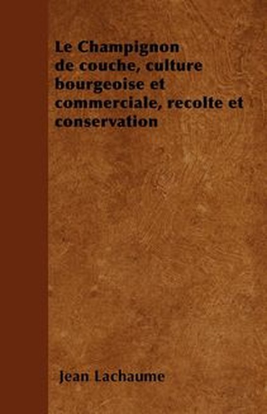 Le Champignon de Couche, Culture Bourgeoise Et Commerciale,  ... - cover