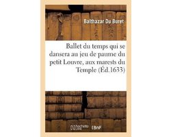 Ballet du temps qui se dansera au jeu de paume du petit Louvre, aux marests du Temple