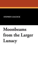 Moonbeams from the Larger Lunacy