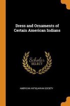 Dress and Ornaments of Certain American Indians