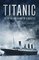 Titanic: The Myths And Legacy Of A Disaster