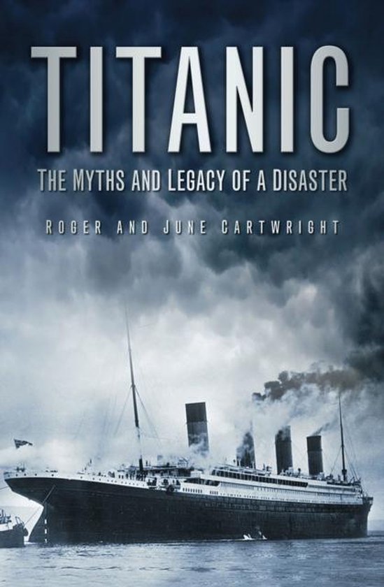 Titanic: The Myths And Legacy Of A Disaster