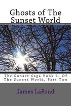 Ghosts of The Sunset World: The Sunset Saga Book 1