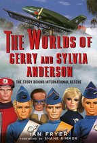 The Worlds of Gerry and Sylvia Anderson: The Story Behind International Rescue