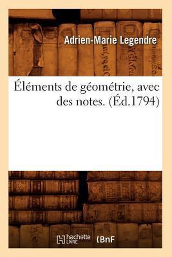 Sciences- Éléments de Géométrie, Avec Des Notes. (Éd.1794)