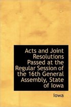 Acts and Joint Resolutions Passed at the Regular Session of the 16th General Assembly, State of Iowa