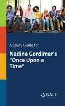 A Study Guide for Nadine Gordimer's Once Upon a Time