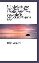 Principienfragen Der Christlichen Archaologie, Mit Besonderer Berucksichtigung Der