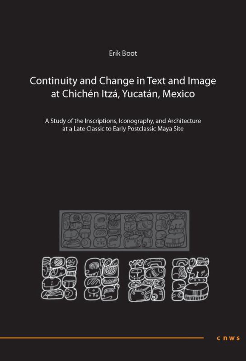 Continuity and Change in Text and Image at Chichen Itza, Yucatan, Mexico - E. Boot