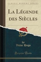 La Legende Des Siecles (Classic Reprint)