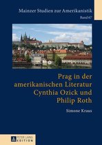 Mainzer Studien zur Amerikanistik 67 - Prag in der amerikanischen Literatur: Cynthia Ozick und Philip Roth