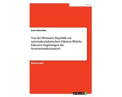 Von der Weimarer Republik zur nationalsozialistischen Diktatur. Welche Faktoren begünstigen die Systemtransformation?