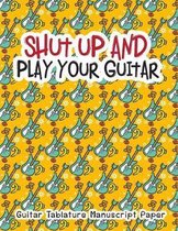 Shut Up and Play Your Guitar