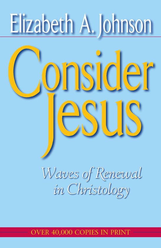 Boek 'Consider Jesus: Waves of Renewal in Christology' door Elizabeth A. Johnson. Blauwe kaft met gele tekst.