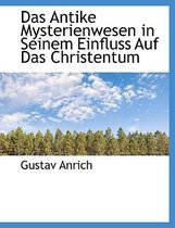 Das Antike Mysterienwesen in Seinem Einfluss Auf Das Christentum