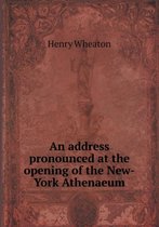 An Address Pronounced at the Opening of the New-York Athenaeum