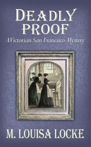 Victorian San Francisco Mysteries 4 - Deadly Proof