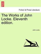 The Works of John Locke. Eleventh Edition.