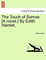 The Touch of Sorrow. [A Novel.] by Edith Hamlet.