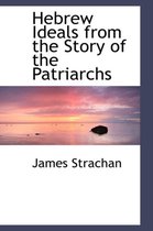 Hebrew Ideals from the Story of the Patriarchs