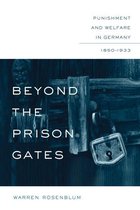 Beyond the Prison Gates: Punishment and Welfare in Germany, 1850-1933